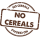 NO CEREALS